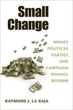 Small Change Money, Political Parties, and Campaign Finance Reform  9780472050284 Front Cover