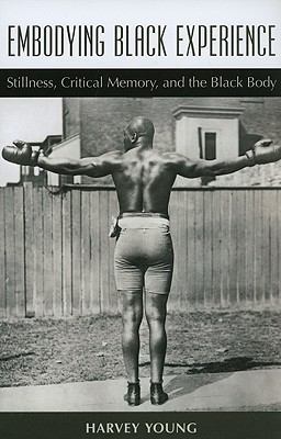 Embodying Black Experience Stillness, Critical Memory, and the Black Body  9780472051113 Front Cover