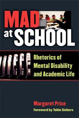 Mad at School Rhetorics of Mental Disability and Academic Life  9780472051380 Front Cover