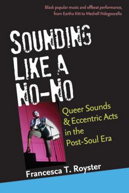 Sounding Like a No-No Queer Sounds and Eccentric Acts in the Post-Soul Era  9780472051793 Front Cover