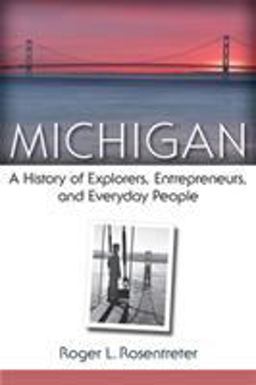 Michigan A History of Explorers, Entrepreneurs, and Everyday People  9780472051908 Front Cover