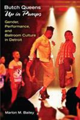Butch Queens up in Pumps Gender, Performance, and Ballroom Culture in Detroit  9780472051960 Front Cover