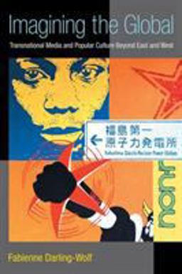 Imagining the Global Transnational Media and Popular Culture Beyond East and West  9780472052431 Front Cover