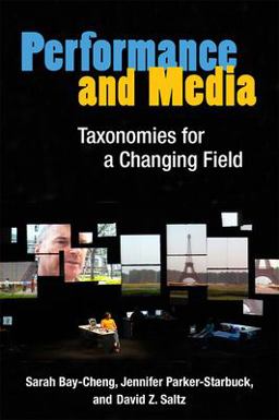 Performance and Media: Taxonomies for a Changing Field  9780472052905 Front Cover