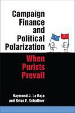 Campaign Finance and Political Polarization When Purists Prevail  9780472052998 Front Cover