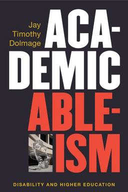 Academic Ableism Disability and Higher Education  9780472053711 Front Cover