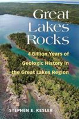 Great Lakes Rocks 4 Billion Years of Geologic History in the Great Lakes Region  9780472053803 Front Cover