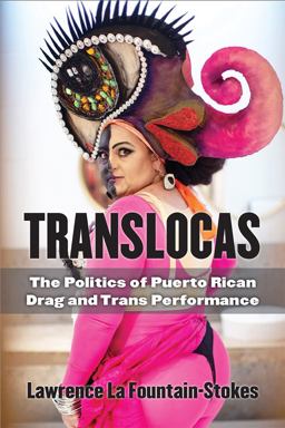 Translocas The Politics of Puerto Rican Drag and Trans Performance  9780472054275 Front Cover
