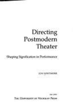 Directing Postmodern Theater Shaping Signification in Performance  9780472065578 Front Cover