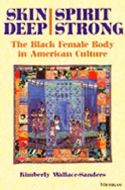 Skin Deep, Spirit Strong The Black Female Body in American Culture  9780472067077 Front Cover