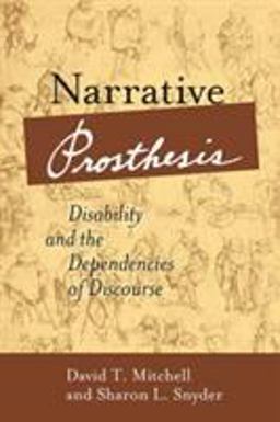 Narrative Prosthesis Disability and the Dependencies of Discourse  9780472067480 Front Cover