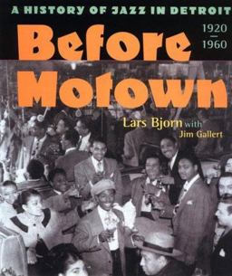 Before Motown A History of Jazz in Detroit, 1920-60  9780472067657 Front Cover