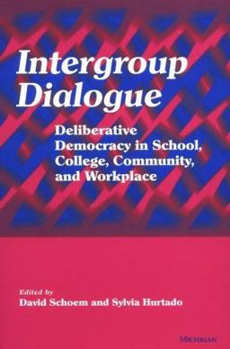 Intergroup Dialogue Deliberative Democracy in School, College, Community, and Workplace  9780472067824 Front Cover