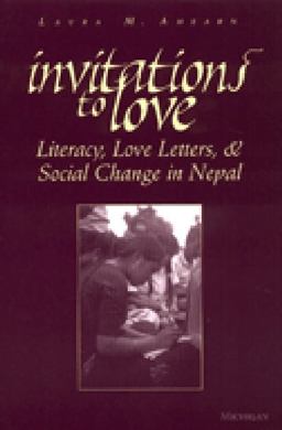 Invitations to Love Literacy, Love Letters, and Social Change in Nepal  9780472067848 Front Cover