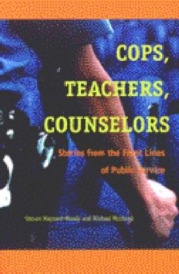 Cops, Teachers, Counselors Stories from the Front Lines of Public Service  9780472068326 Front Cover