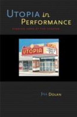 Utopia in Performance Finding Hope at the Theater  9780472069071 Front Cover