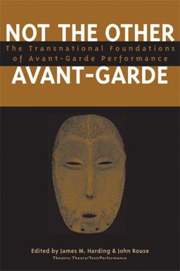 Not the Other Avant-Garde The Transnational Foundations of Avant-Garde Performance  9780472069316 Front Cover