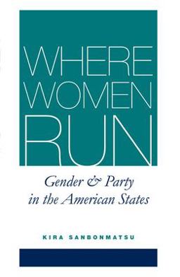 WHERE WOMEN RUN:GENDER and PARTY in the AMERICAN STATES  9780472069347 Front Cover