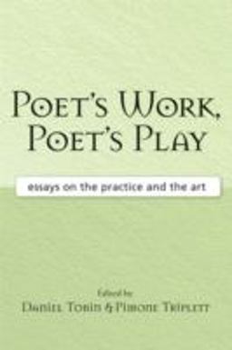 Poet's Work, Poet's Play Essays on the Practice and the Art  9780472069972 Front Cover