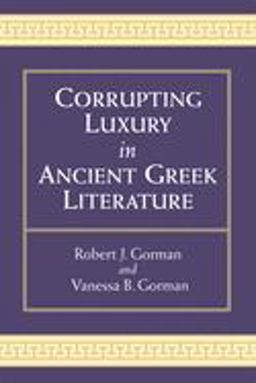 Corrupting Luxury in Ancient Greek Literature