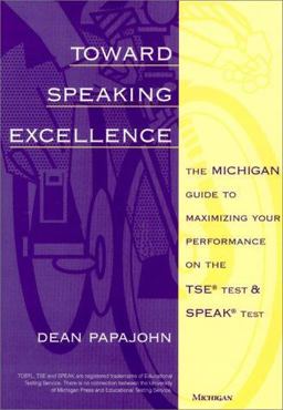 Toward Speaking Excellence The Michigan Guide to Maximizing Your Performance on the TSE Test and SPEAK Test  9780472085248 Front Cover