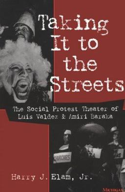 Taking It to the Streets The Social Protest Theater of Luis Valdez and Amiri Baraka  9780472087686 Front Cover