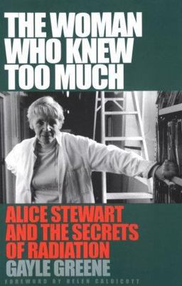 Woman Who Knew Too Much Alice Stewart and the Secrets of Radiation  9780472087839 Front Cover