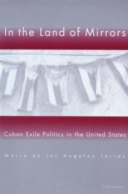 In the Land of Mirrors Cuban Exile Politics in the United States  9780472087884 Front Cover