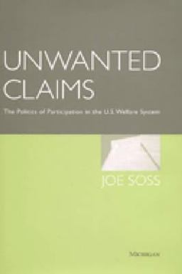 Unwanted Claims The Politics of Participation in the U. S. Welfare System  9780472089024 Front Cover