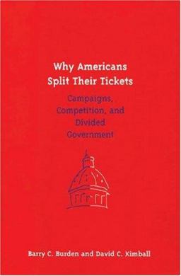 Why Americans Split Their Tickets Campaigns, Competition, and Divided Government  9780472089840 Front Cover