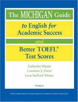 The Michigan Guide to English for Academic Success and Better TOEFL (R) Test Scores (with CDs)