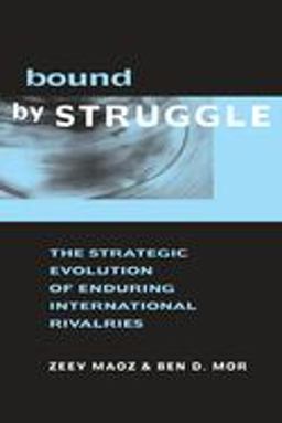 Bound by Struggle The Strategic Evolution of Enduring International Rivalries 2002 9780472112746 Front Cover