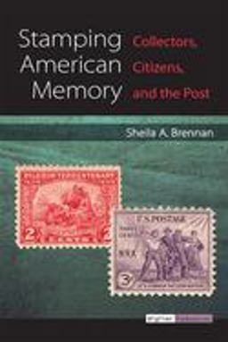Stamping American Memory: Collectors, Citizens, and the Post  9780472130863 Front Cover