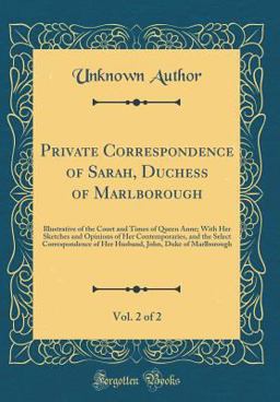 Private Correspondence of Sarah, Duchess of Marlborough, Vol. 2 Of 2