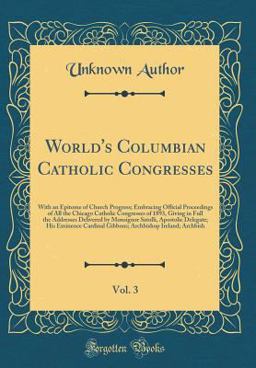World's Columbian Catholic Congresses, Vol. 3 Of 1