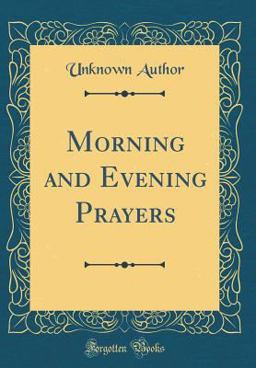 Morning and Evening Prayers (Classic Reprint)