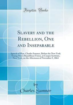 Slavery and the Rebellion, One and Inseparable Slavery and the Rebellion, One and Inseparable
