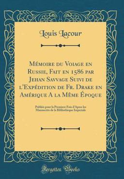 Memoire du Voiage en Russie, Fait en 1586 Par Jehan Savvage Suivi de l'Expedition de Fr. Drake en Amerique a la Meme Epoque