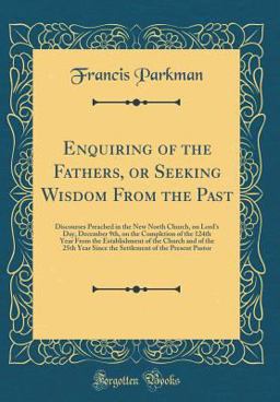 Enquiring of the Fathers, or Seeking Wisdom from the Past