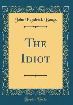 The Idiot (Classic Reprint)