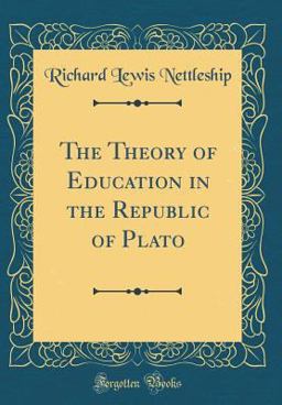 The Theory of Education in the Republic of Plato (Classic Reprint)