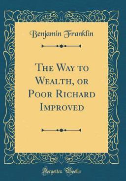 The Way to Wealth, or Poor Richard Improved (Classic Reprint)