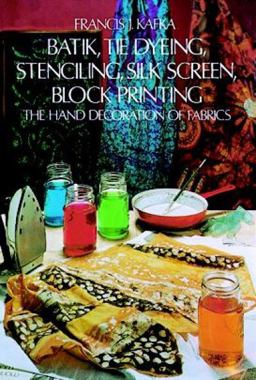 Batik, Tie Dyeing, Stenciling, Silk Screen, Block Printing The Hand Decoration of Fabrics  9780486214016 Front Cover