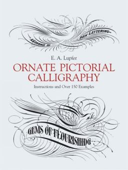 Ornate Pictorial Calligraphy Instructions and over 150 Examples 1982 9780486219578 Front Cover