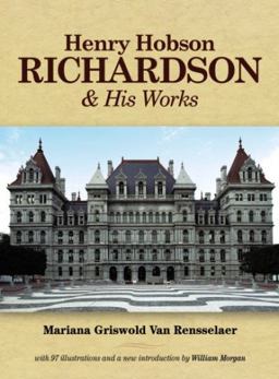 Henry Hobson Richardson and His Works  9780486223209 Front Cover