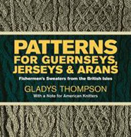 Patterns for Guernseys, Jerseys and Arans Fisherman's Sweaters from the British Isles 2nd 9780486227030 Front Cover