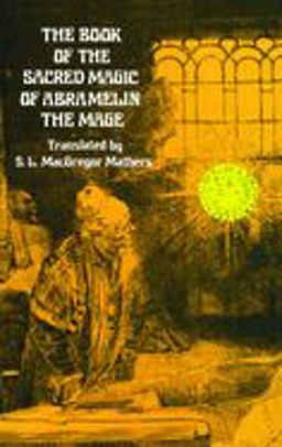 The Book of the Sacred Magic of Abramelin the Mage