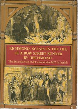 Richmond, Scenes in the Life of a Bow Street Runner, Drawn up from His Private Memoranda Richmond, Scenes in the Life of a Bow Street Runner, Drawn up from His Private Memoranda