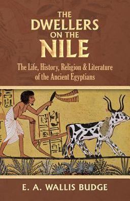 Dwellers on the Nile The Life, History, Religion and Literature of the Ancient Egyptians  9780486235011 Front Cover