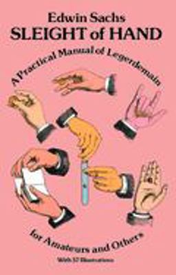 Sleight of Hand A Practical Manual of Legerdemain for Amateurs and Others 57th 9780486239118 Front Cover
